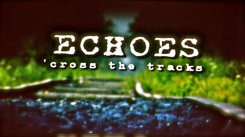 кадр из фильма Echoes 'Cross the Tracks