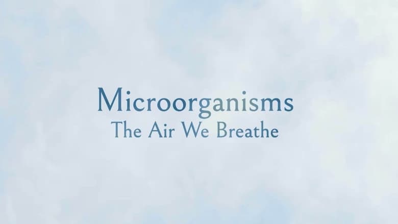 Microorganisms: The Air We Breathe