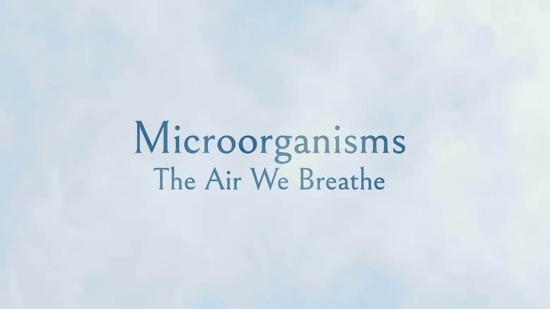 кадр из фильма Microorganisms: The Air We Breathe