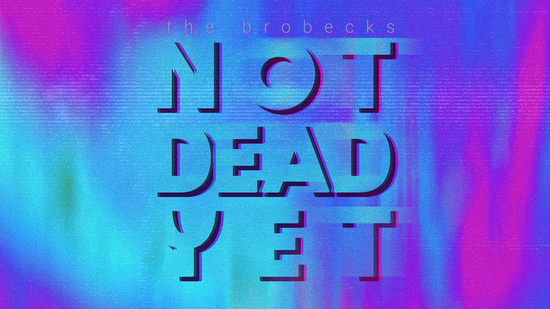 The Brobecks: Not Dead Yet