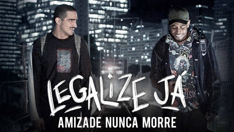 кадр из фильма Legalize Já! - Amizade Nunca Morre