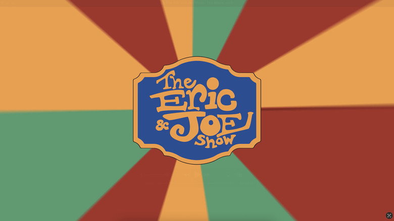 The Eric and Joe Show: The Movie