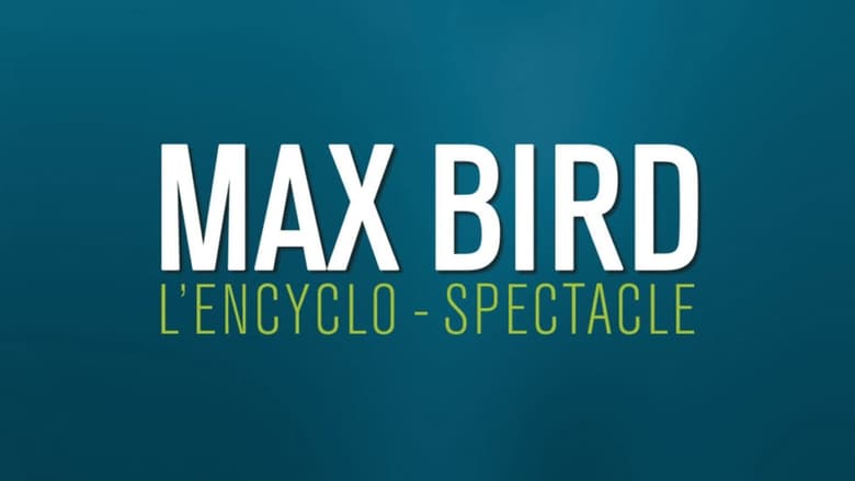 кадр из фильма Max Bird : l'encyclo-spectacle