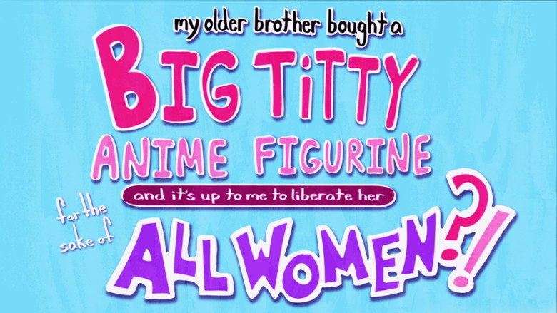 кадр из фильма My Older Brother Bought A Big Titty Anime Figurine And It's Up To Me To Liberate Her For The Sake Of ALL WOMEN?!