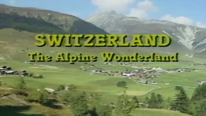 кадр из фильма Switzerland: The Alpine Wonderland